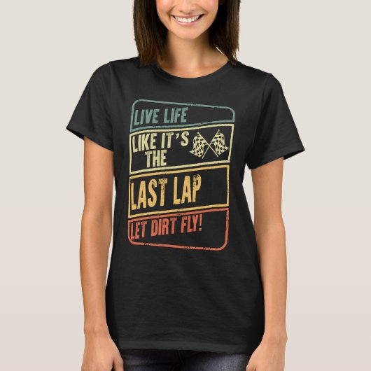T-shirt Live Life Like It's Dernier Lap Dirt Fly Dirt Raci (Devant)