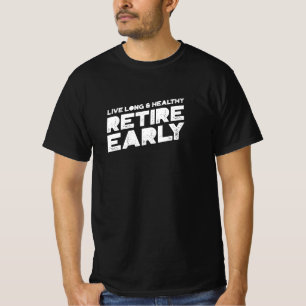 T-shirt Live Long and Healthy, retire Early