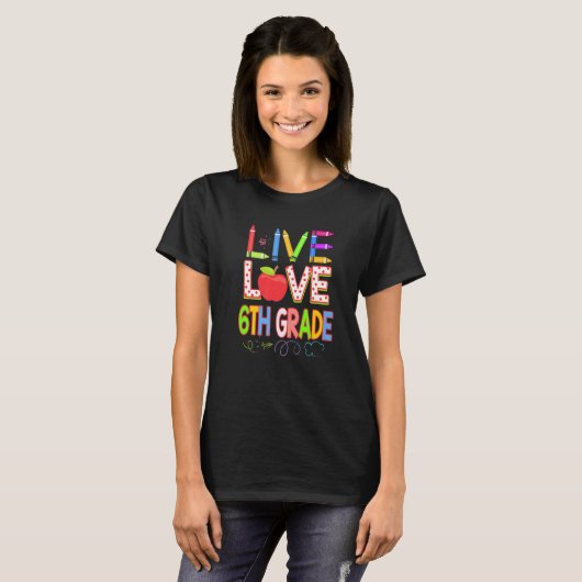 T-shirt Live Love 6th grade Teacher Student Kid Back To Sc (Devant entier)
