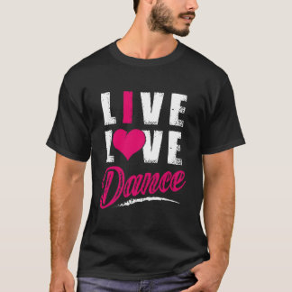 T-shirt Live Love Dance Dancer