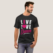 T-shirt Live Love Dance Dancer (Devant entier)