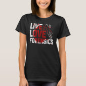 T-shirt Live Love Forensics Scientist Crime Scene Apparel (Devant)
