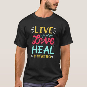 T-shirt Live Love Heal Dialysis Tech