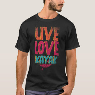 T-shirt Live Love Kayak Outdoor Sport Paddle Canoë Kayak