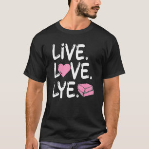 T-shirt Live Love Lye for a Soap Maker