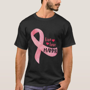 T-shirt Live Love Mammo Pink Ribbon Mammo Technologist App