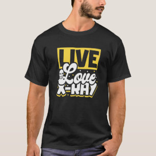 T-shirt Live Love X Ray Radiology Technicien