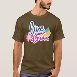T-shirt Live Your Dream Positive Message Motivation