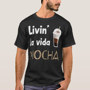 T-shirt Livin La Vida Mocha Drôle Boissons De Café Barista