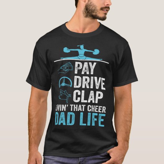 T-shirt Livin' That Cheer Dad Life Pay Drive Clap (Devant)
