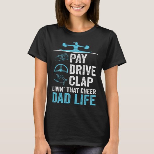 T-shirt Livin' That Cheer Dad Life Pay Drive Clap (Devant)