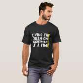 T-shirt Living The Dream One Nightmare At A Time Funny (Devant entier)