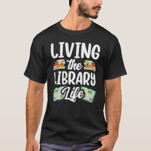 T-shirt Living The Library Life Sayers Livres Librarian Lo