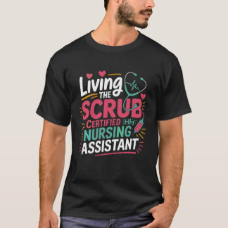 T-shirt Living The Scrub Life Certified Nursing Assistant 