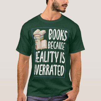 T-shirt Livres parce que la réalité est surestimée  Lectur