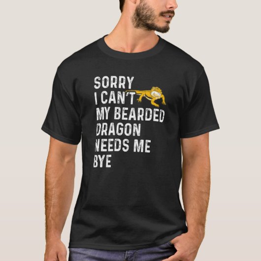 T-shirt Lizard I Can't My Bearded Dragon Needs Me Bye (Devant)