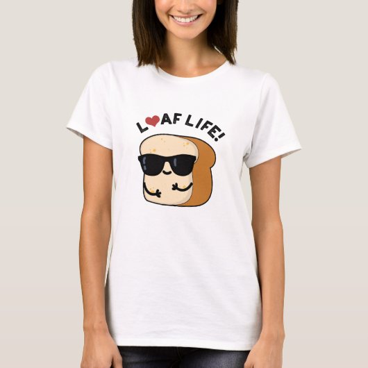 T-shirt Loaf Life Funny Positive Pun de Pain (Devant)