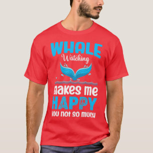 T-shirt L'Observation Des Baleines Me Rend Heureux Que Tu