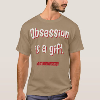 T-shirt L'obsession est un cadeau