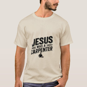 T-shirt L'Oeuvre du Christ, Jésus Était Un Charpentier