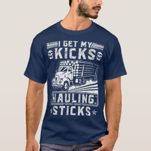 T-shirt Log Hauling Truck Driver Obtenez Mes Kicks Hauling