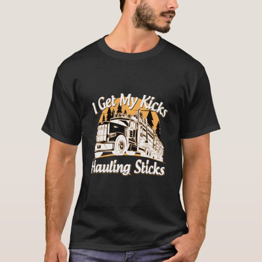 T-shirt Log Truck Driver I Get My Kicks Hauling Sticks Nov (Devant)