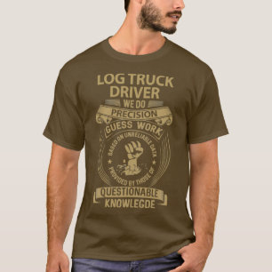 T-shirt Log Truck Driver Nous Faisons Precision Élément Ca