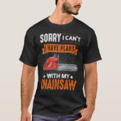 T-shirt Logging Sorry I Can't I Have Plans Chainsaw Lumber (Devant)