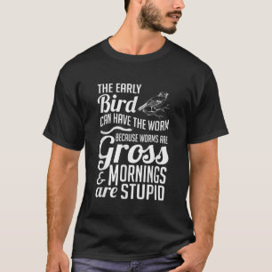 T-shirt L'Oiseau Précoce Peut Avoir Le Pire Humour Drôle