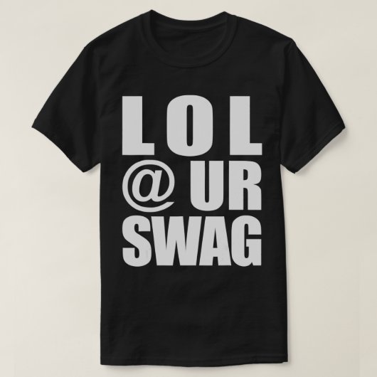 T-shirt LOL @ UR SWAG Fun Dank Meme Drip Style Joke Funny (Design devant)