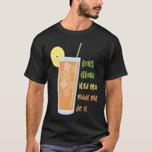 T-shirt Long Island Iced Tea m'a fait faire ça