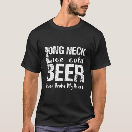 T-shirt Long Neck Ice Cold Beer Never Broke My He (Devant)