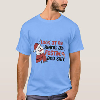 T-shirt Look At Me Being All Festive And Funny Christmas Q