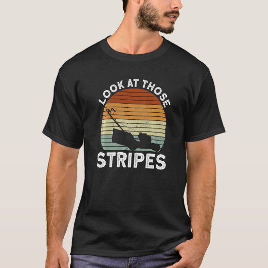 T-shirt Look At Those Stripes - Lawn Mowing Funny Dad Lawn (Devant)