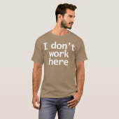 T-shirt Look Closely I Dont Work Here Typography Minimal W (Devant entier)