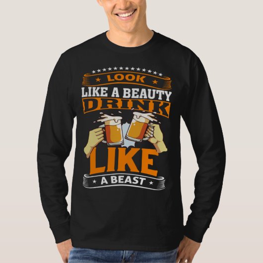 T-shirt Look Like A Beauty Drink Like A Beast Beer Drinker (Devant)