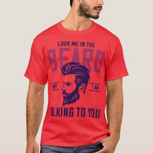 T-shirt Look Me In The Beard 1