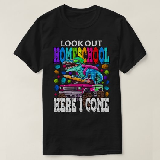 T-shirt Look Out Homeschool Here I Come Monster Truck Dino (Design devant)