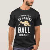 T-shirt Looking For My Banana Ball Soulmate Ball Python Py (Devant)