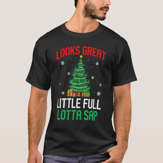 T-shirt Looks Great Little Full Lotta Sap Xmas Tree Men W (Devant)