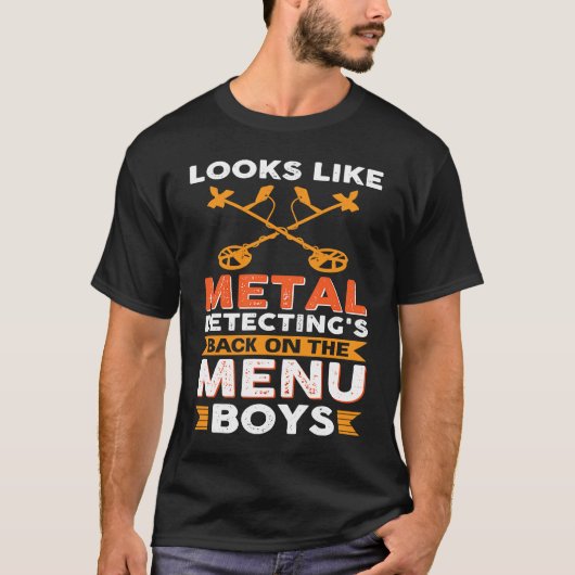 T-shirt Looks Like Metal Detecting's Back On The Menu Boys (Devant)