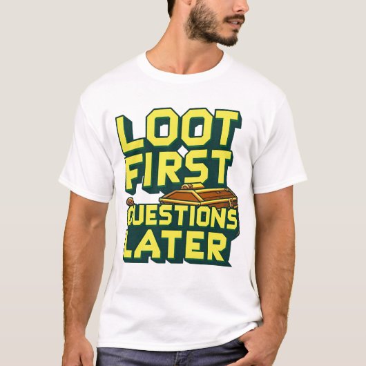 T-shirt Loot First, Questions Plus Tard - Citation De Pill (Devant)