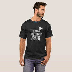 T-shirt L'opinion n'était pas dans la recette - chef - de