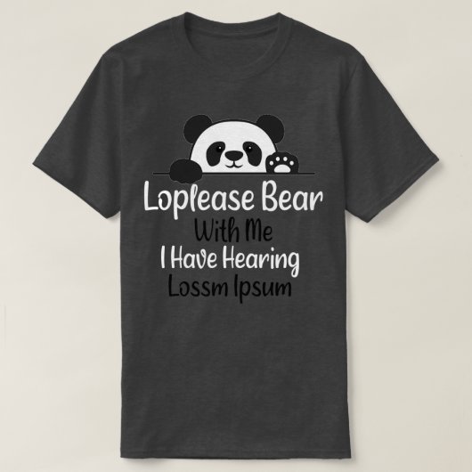 T-shirt Loplease Bear With Me J'ai l'ouïe Perte d'audition (Design devant)