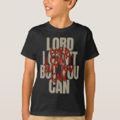 T-shirt Lord I Can’t But You Can (Devant)