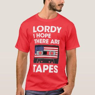 T-shirt Lordy I Hope There Are Tapes (2)