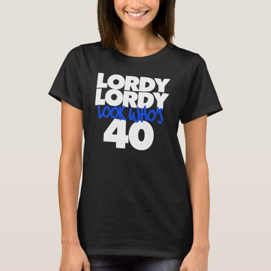 T-shirt Lordy Lordy regarde qui a 40 ans (Devant)