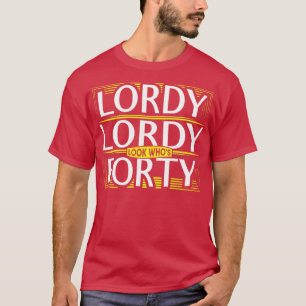 T-shirt Lordy Lordy regarde qui quarante-40e anniversaire