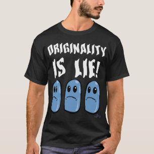T-SHIRT L'ORIGINALITÉ EST MENSONGE !