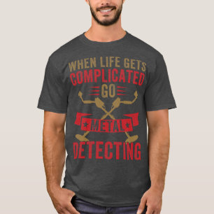 T-shirt Lorsque la vie devient compliquée, aller au métal,